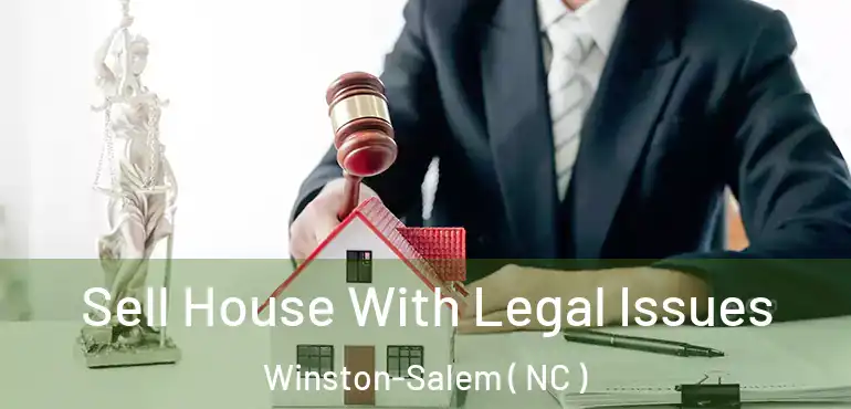  Sell House With Legal Issues Winston-Salem ( NC )