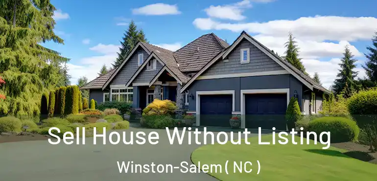  Sell House Without Listing Winston-Salem ( NC )